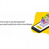 How to get an app like a big basket? the startup raised fund by 150 million from Alibaba